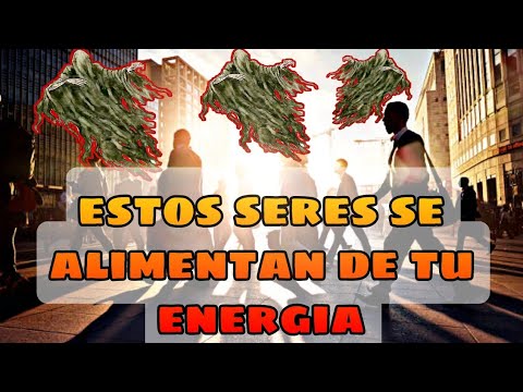 Estos son los seres QUE SE ALIMENTAN de NUESTRA (ESCENCIA)