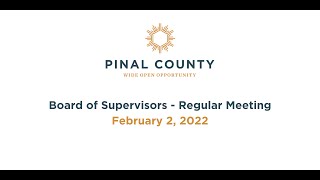 Pinal County Board of Supervisors - Regular Meeting: February 2, 2022