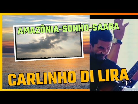 AMAZÔNIA -SONHO -SAARA.  Uma bela canção com Carlinho Di Lira