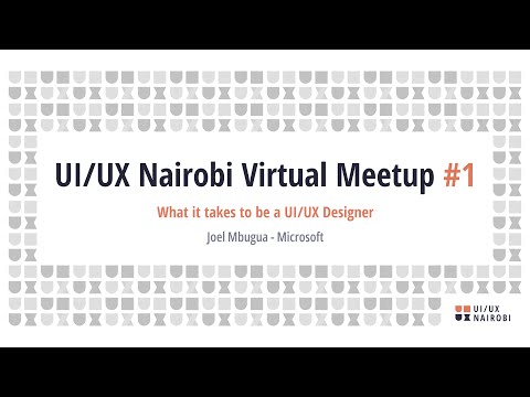 UI/UX Nairobi Virtual Meetup #1  - What it takes to be a UX Designer