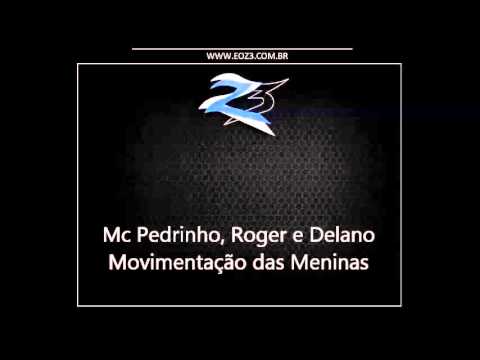 Mc Pedrinho, Roger e Delano - Movimentação das Meninas [DJ MANINHO]