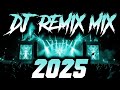 DJ REMIX 2025 Remixes Mashups Of Popular Songs 2025 DJ Remix Song Club Music Disco DJ Mix 2024