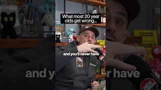 What most 20 year olds get wrong