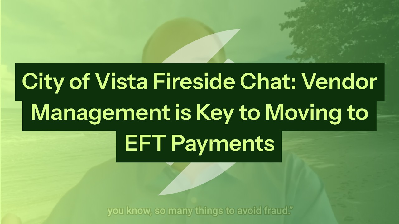 City of Vista Fireside Chat: Vendor Management is Key to Moving to EFT Payments