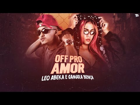 LEO ABEKA E SAMARA BENÇA - OFF PRO AMOR