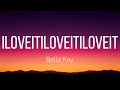 Bella Kay Iloveitiloveitiloveit Lyrics
