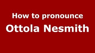 How to pronounce Ottola Nesmith