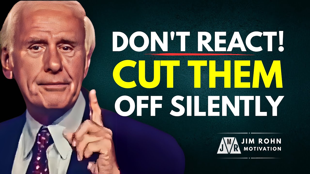 Don't React! Cut Them Off Silently | Jim Rohn Motivation