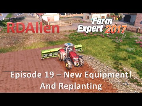 Farm Expert 2017 E19 - New Equipment and Replanting