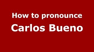 How to pronounce Carlos Bueno