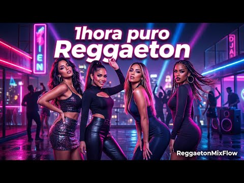 🔥 1 HORA PURO REGGAETON – LATINAS, PERREO & PARTY MIX 2025 | ReggaetonMixFlow 🔥