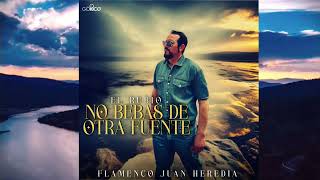 EL Rubio - No Bebas De Otra Fuente &quot;FT. Flamenco Juan Heredia&quot;