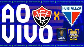 AO VIVO: VITÓRIA X FORTALEZA | FINAL DA COPA DO NORDESTE 2026