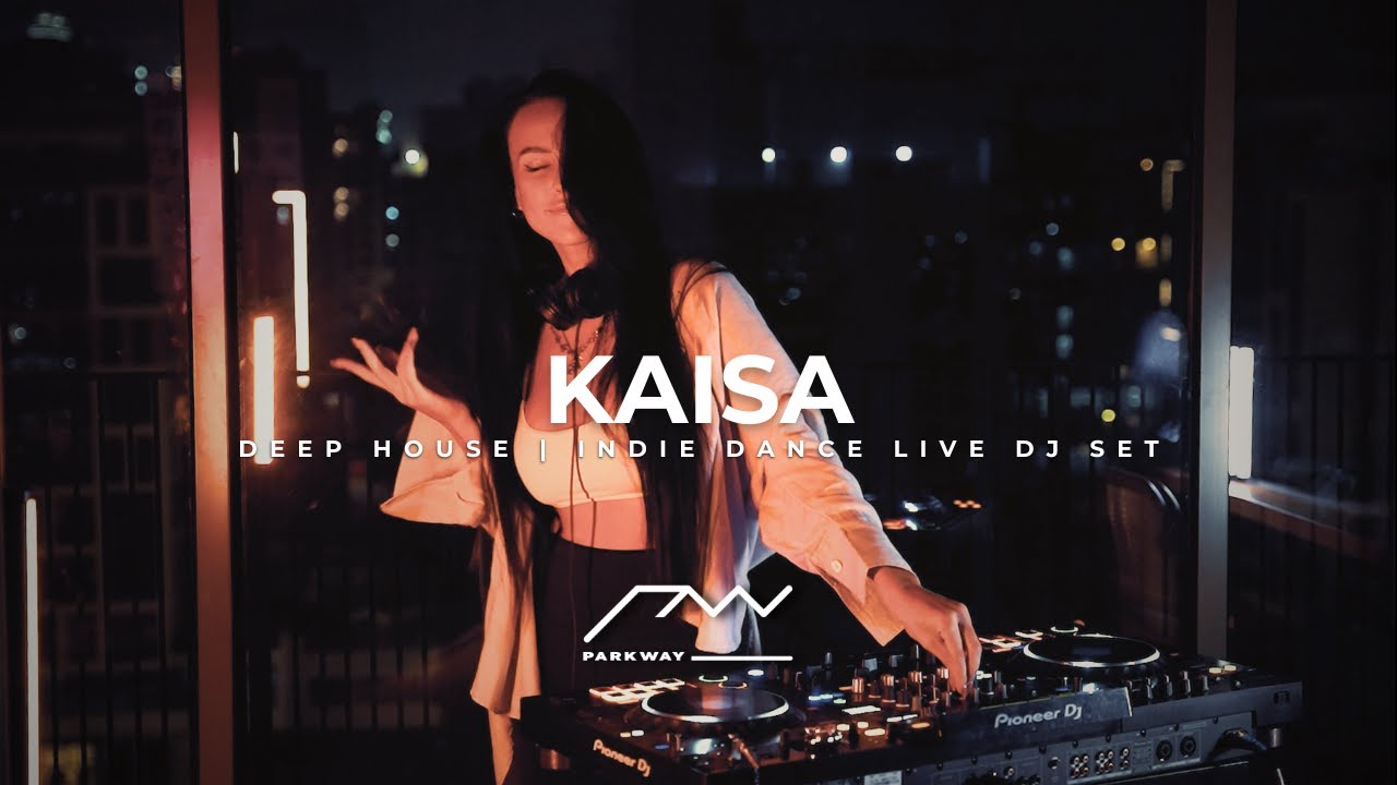 Parkway Sessions — Kaisa at Dubai (Deep House / Indie Dance)