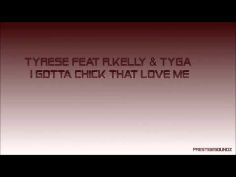 Tyrese feat. R Kelly & Tyga - I Gotta Chick That Love Me