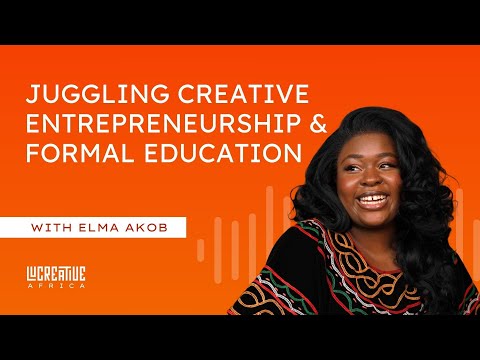 Lucreative Africa: Juggling Creative Entrepreneurship & Formal Education