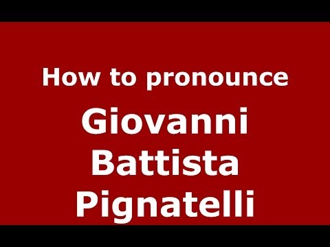 How to pronounce Giovanni Battista Pignatelli (Italian/Italy) - PronounceNames.com