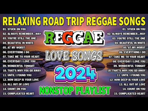 BEST REGGAE MIX 2024 - RELAXING ROAD TRIP REGGAE SONGS - BEST REGGAE LOVE SONGS