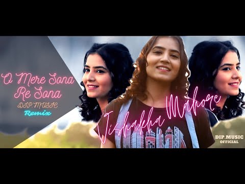 O Mere Sona Re Sona - Dip Music Remix | Vishakha Mahore
