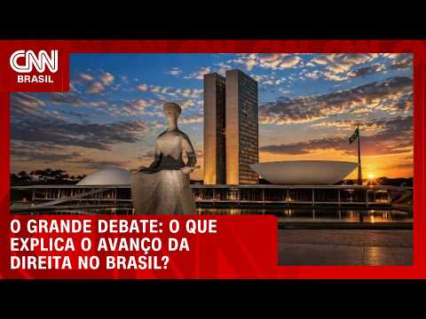 O que explica o avanço da direita no Brasil? | O GRANDE DEBATE