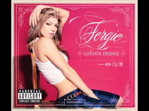 Fergie - London Bridge (Explicit)