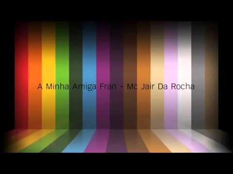 A Minha Amiga Fran  Mc Jair Da Rocha