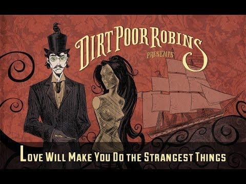 Dirt Poor Robins - Love WIll Make You Do the Strangest Things (Official Audio)