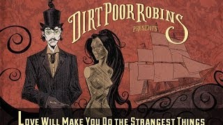 Dirt Poor Robins - Love WIll Make You Do the Strangest Things (Official Audio)