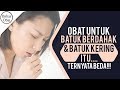 SAKIT BATUK OBAT BATUK BERDAHAK TERNYATA BERBEDA DENGAN BATUK KERING