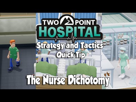 Two Point Hospital Strategy & Tactics Quick Tip: Staffing 201: The Nurse Dichotomy