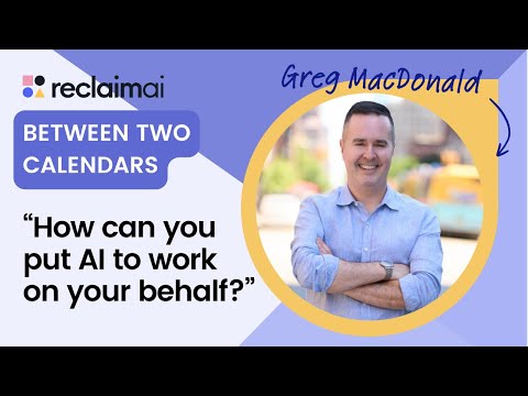 How Founder Greg MacDonald frees up more headspace with Reclaim.ai