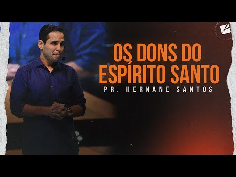 Os Dons do Espírito Santo - Pr. Hernane Santos