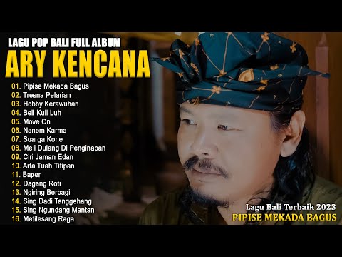 Ary Kencana Full Album 2023 - Pipise Mekada Bagus - Lagu Bali Pilihan Terbaik & Terpopuler 2023