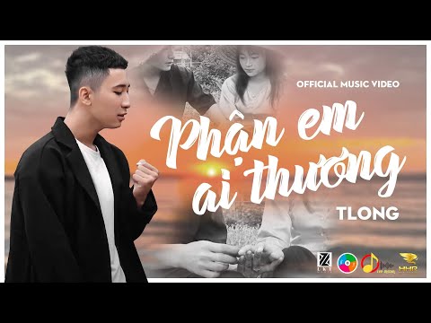 PHẬN EM AI THƯƠNG HẠI - TLong | OFFICIAL MUSIC VIDEO | Thanh Xuân Dành Cho Ai Phận Em Ai Thương Hại