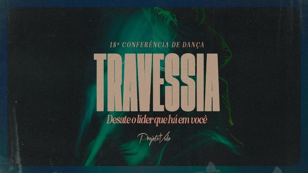 Conferência de Dança - Travessia | Desate o Líder Que Há Em Você
