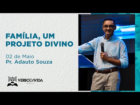 FAMÍLIA, UM PROJETO DIVINO | PR. ADAUTO SOUZA | 02.05.2021 | VERBO SALVADOR