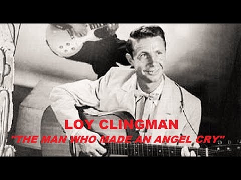 LOY CLINGMAN - The Man Who Made An Angel Cry (1958)