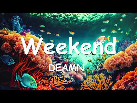 DEAMN - Weekend (Lyrics) 💗♫