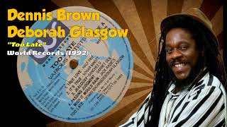 Dennis Brown &amp; Deborah Glasgow - Too Late (World Records) 1992