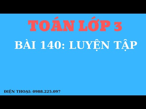 Toán 3 - BÀI 140: LUYỆN TẬP