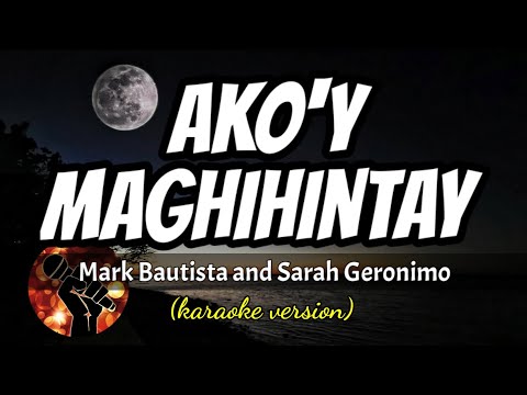 AKO'Y MAGHIHINTAY - MARK BAUTISTA AND SARAH GERONIMO (karaoke version)