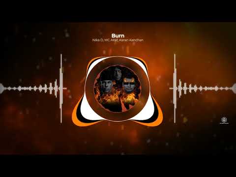 Nika D x MC Altaf x Karan Kanchan - Burn [Official Audio]