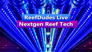 ReefDudes Live - Nextgen Reef Tech - T5 Style Reef LED lighting
