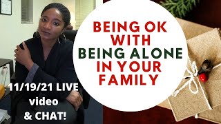 BEING OKAY WITH BEING ALONE IN YOUR FAMILY THIS HOLIDAY: Live Chat & Video