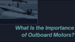 What Is the Importance of Outboard Motors?
