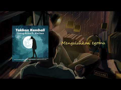 EBENG ACOM - TAKKAN KEMBALI Ft MACBEE (LYRIC VIDEO)