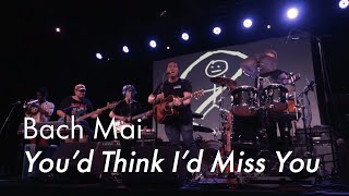 Bach Mai - You'd Think I'd Miss You (Live at the Maha Middle Show)