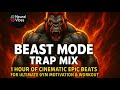 Beast Mode Trap Mix 1 Hour Of Cinematic Trap Epic Beats For Ultimate Gym Motivation Workout