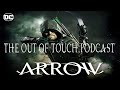 Arrow 10 Year Retrospective  - The Out of Touch Podcast Episode 68