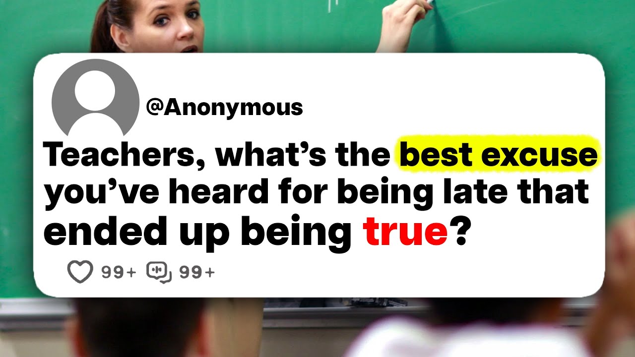 Teachers, what's the best excuse you've heard for being late that ended up being true?